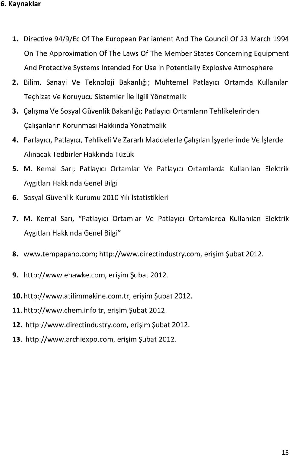 Potentially Explosive Atmosphere 2. Bilim, Sanayi Ve Teknoloji Bakanlığı; Muhtemel Patlayıcı Ortamda Kullanılan Teçhizat Ve Koruyucu Sistemler İle İlgili Yönetmelik 3.