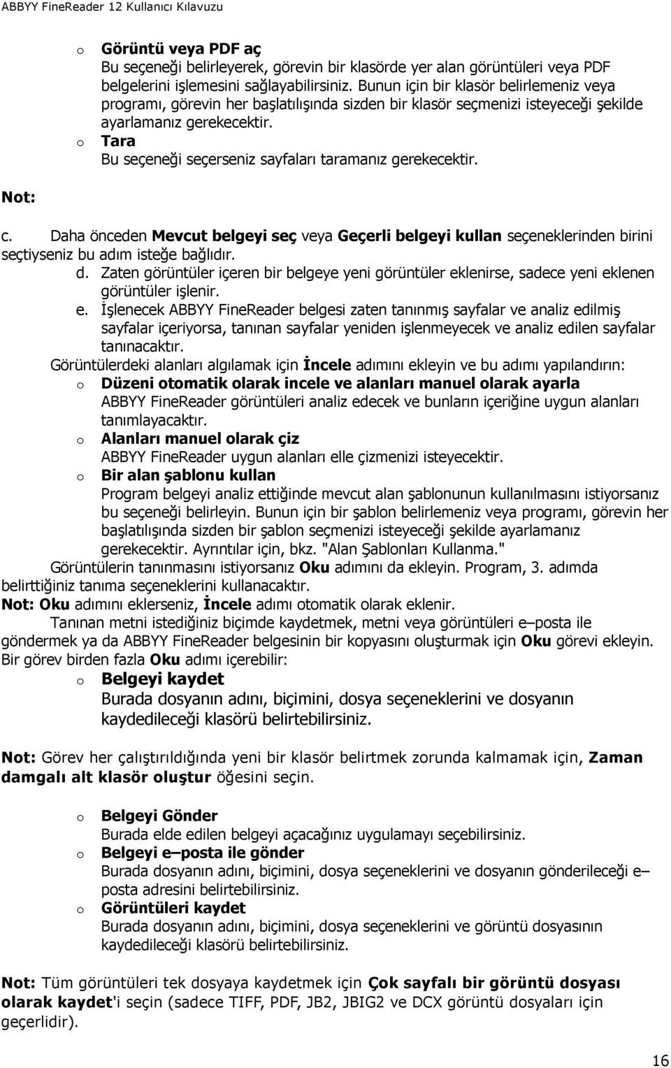 Tara Bu seçeneği seçerseniz sayfaları taramanız gerekecektir. Not: c. Daha önceden Mevcut belgeyi seç veya Geçerli belgeyi kullan seçeneklerinden birini seçtiyseniz bu adım isteğe bağlıdır. d.