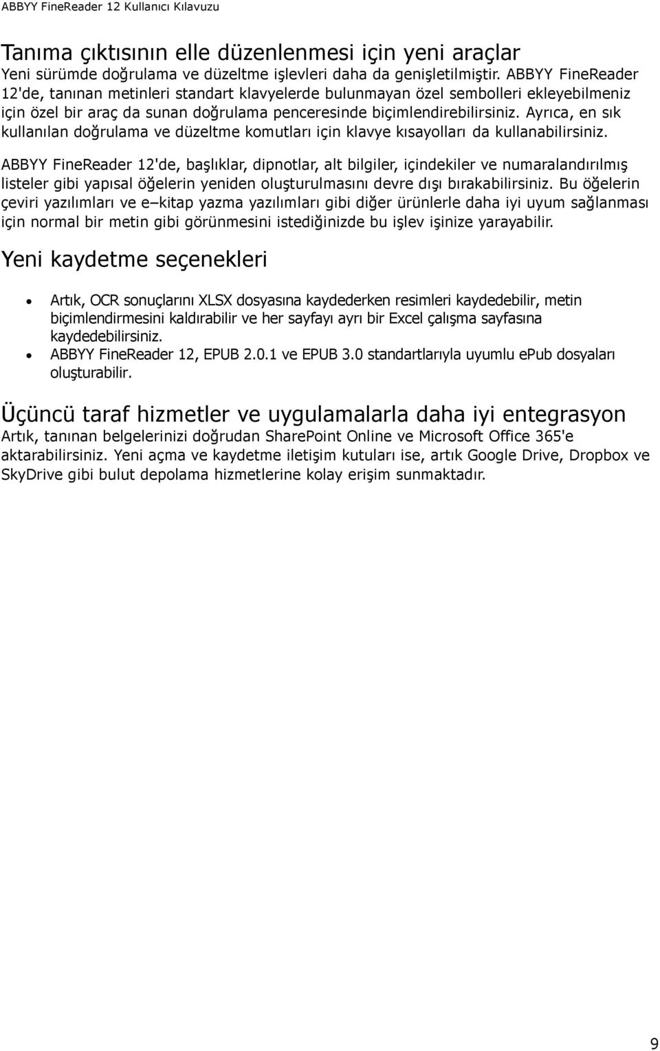 Ayrıca, en sık kullanılan doğrulama ve düzeltme komutları için klavye kısayolları da kullanabilirsiniz.