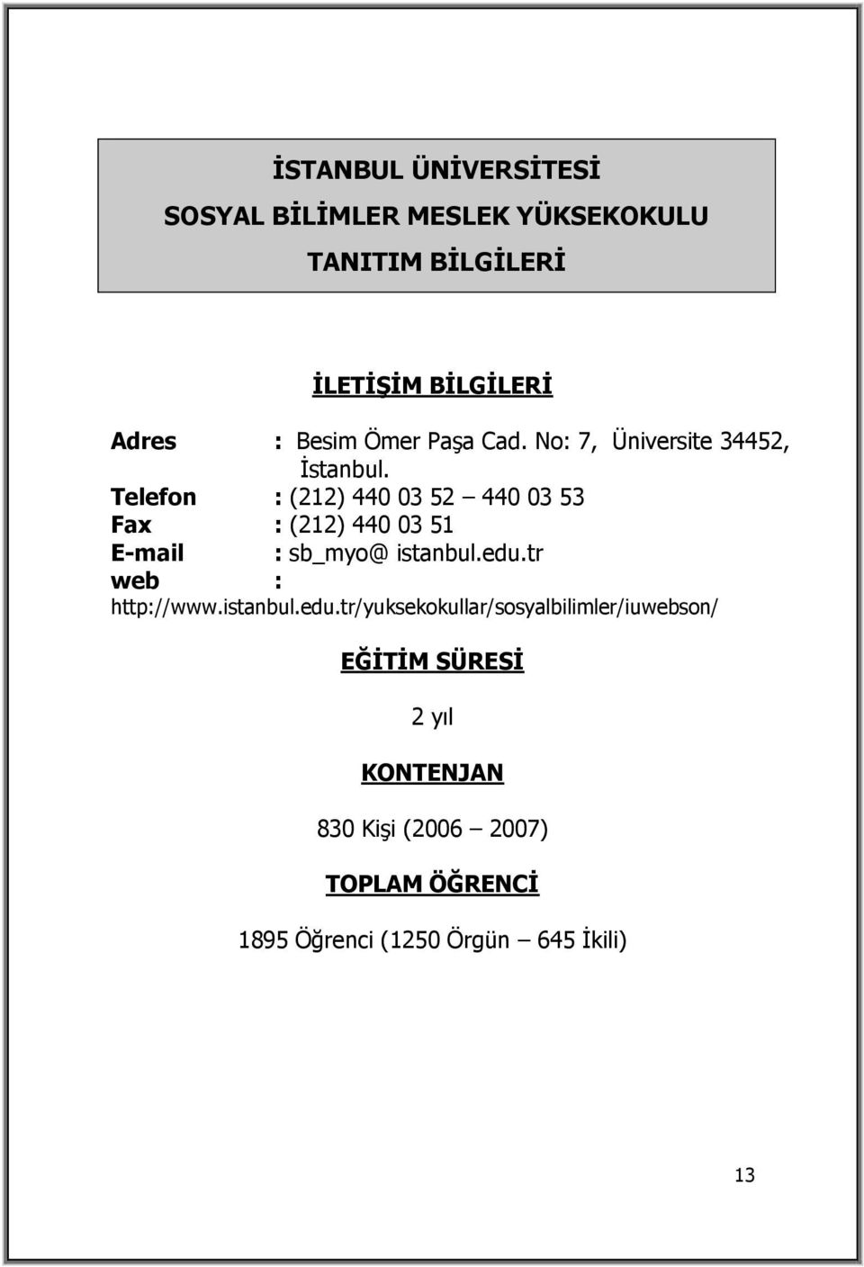 Telefon : (212) 440 03 52 440 03 53 Fax : (212) 440 03 51 E-mail : sb_myo@ istanbul.edu.