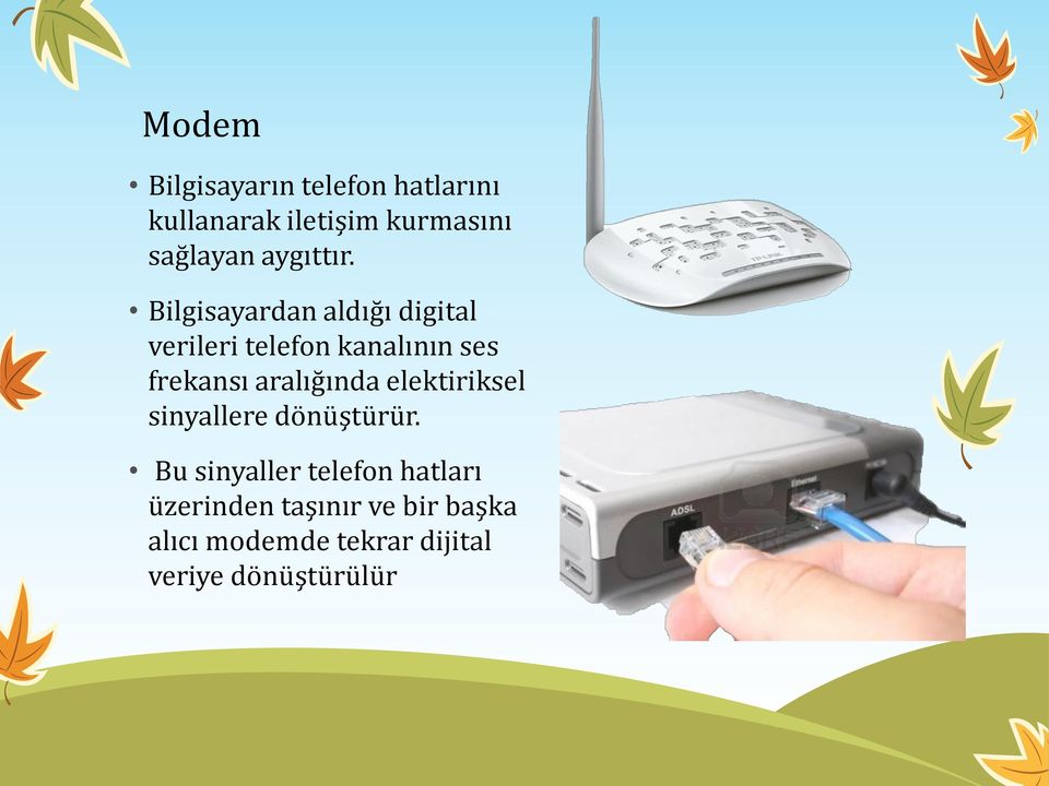 Bilgisayardan aldığı digital verileri telefon kanalının ses frekansı