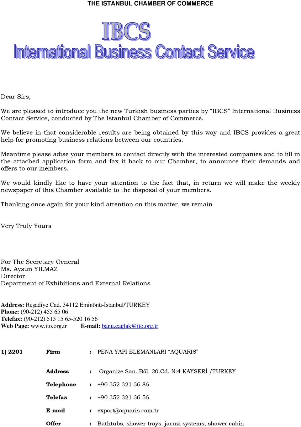 Meantime please adise your members to contact directly with the interested companies and to fill in the attached application form and fax it back to our Chamber, to announce their demands and offers