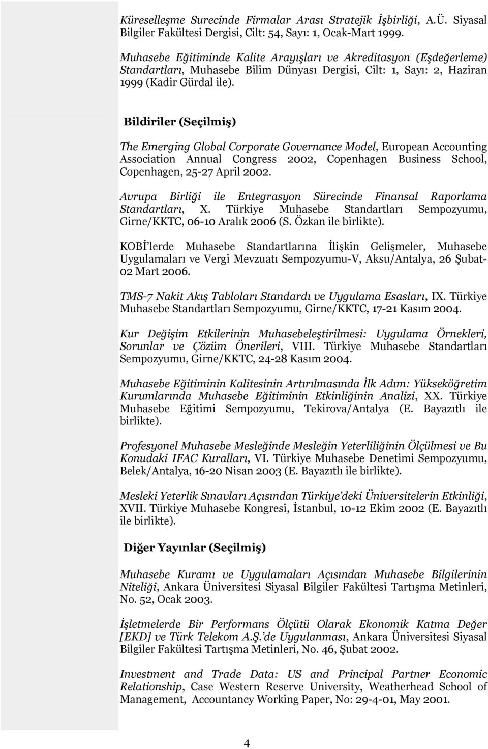 Bildiriler (Seçilmiş) The Emerging Global Corporate Governance Model, European Accounting Association Annual Congress 2002, Copenhagen Business School, Copenhagen, 25-27 April 2002.