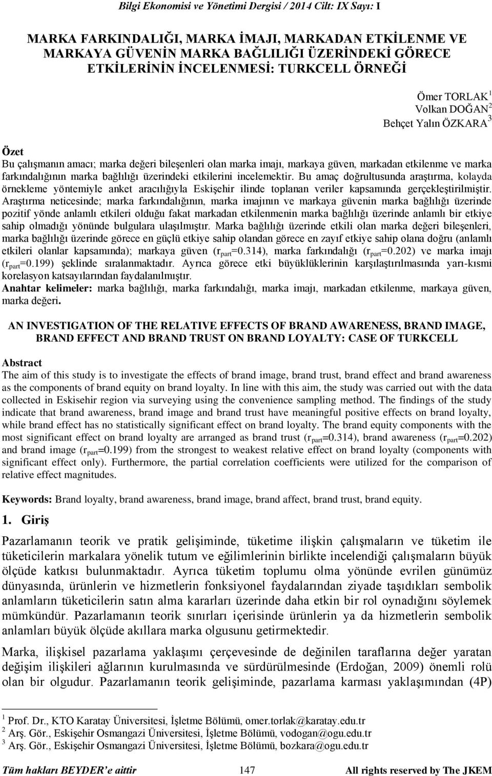 Bu amaç doğrultusunda araştırma, kolayda örnekleme yöntemiyle anket aracılığıyla Eskişehir ilinde toplanan veriler kapsamında gerçekleştirilmiştir.