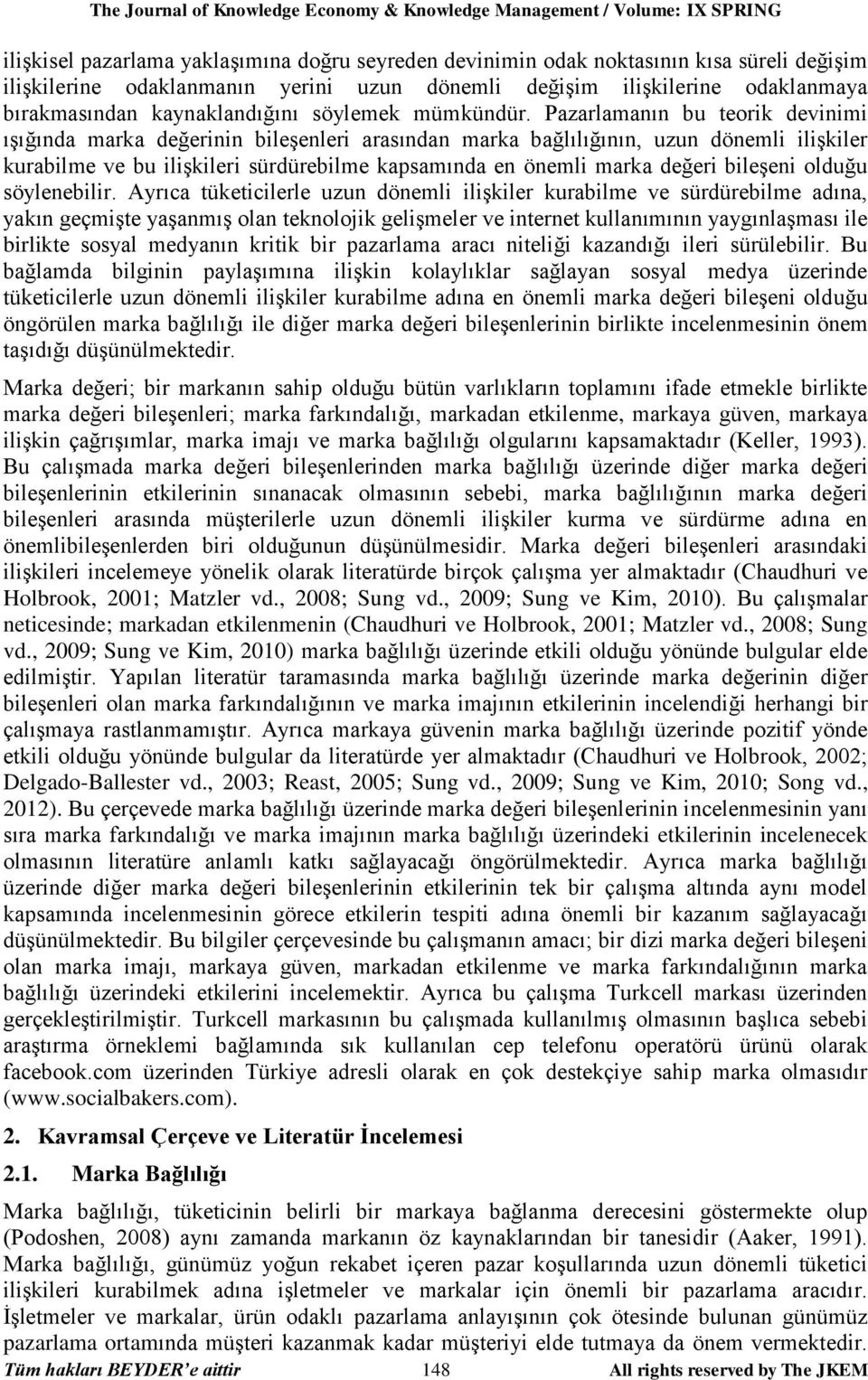 Pazarlamanın bu teorik devinimi ışığında marka değerinin bileşenleri arasından marka bağlılığının, uzun dönemli ilişkiler kurabilme ve bu ilişkileri sürdürebilme kapsamında en önemli marka değeri