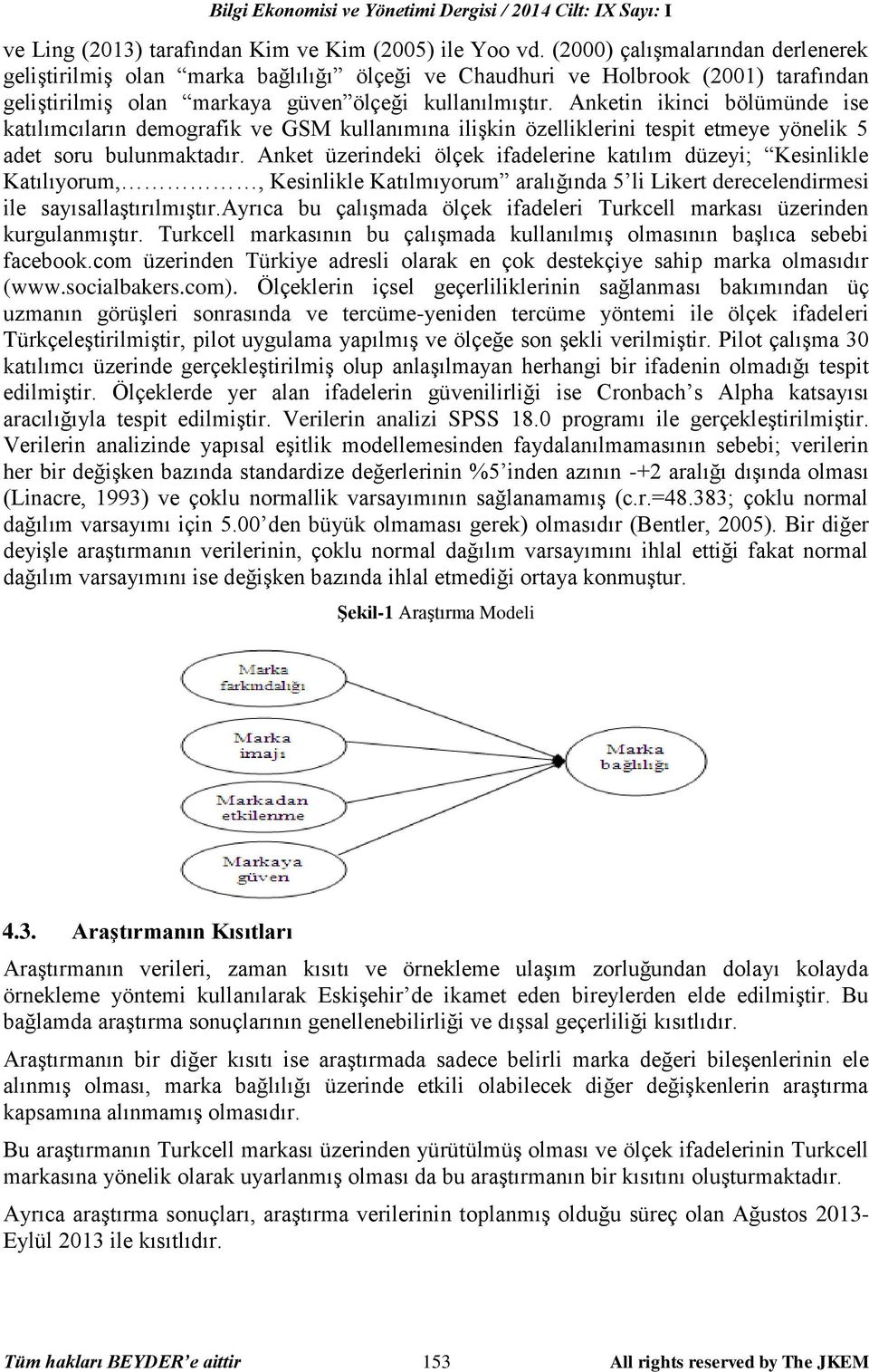 Anketin ikinci bölümünde ise katılımcıların demografik ve GSM kullanımına ilişkin özelliklerini tespit etmeye yönelik 5 adet soru bulunmaktadır.