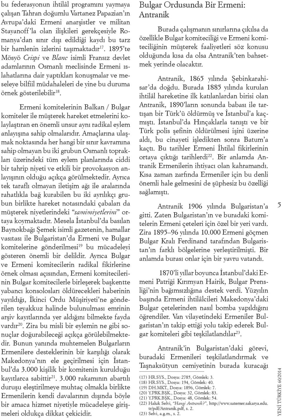 1895 te Mösyö Crispi ve Blanc isimli Fransız devlet adamlarının Osmanlı meclisinde Ermeni ıslahatlarına dair yaptıkları konuşmalar ve meseleye bilfiil müdahaleleri de yine bu duruma örnek