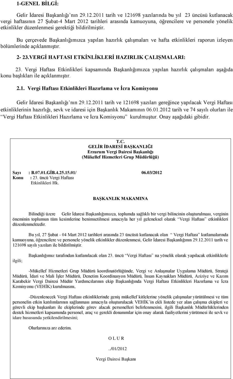 bildirilmiştir. Bu çerçevede Başkanlığımızca yapılan hazırlık çalışmaları ve hafta etkinlikleri raporun izleyen bölümlerinde açıklanmıştır. 2-23.VERGİ HAFTASI ETKİNLİKLERİ HAZIRLIK ÇALIŞMALARI: 23.