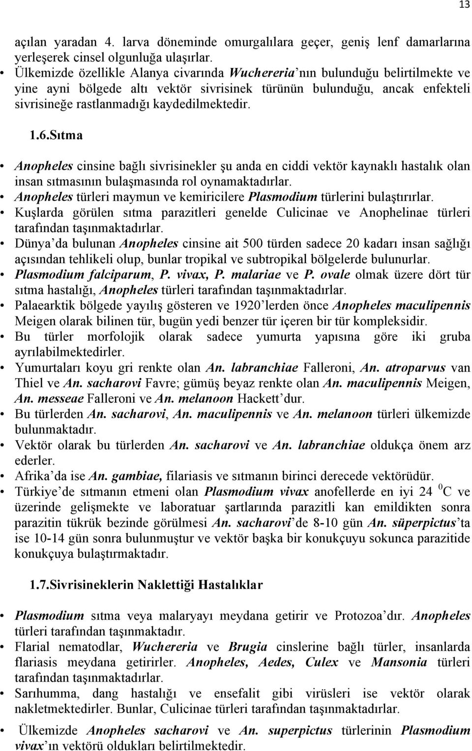 1.6.Sıtma Anopheles cinsine bağlı sivrisinekler şu anda en ciddi vektör kaynaklı hastalık olan insan sıtmasının bulaşmasında rol oynamaktadırlar.