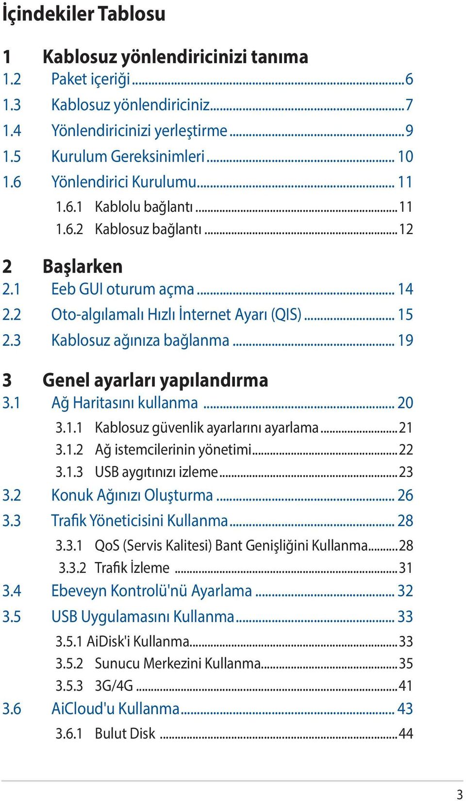 3 Kablosuz ağınıza bağlanma... 19 3 Genel ayarları yapılandırma 3.1 Ağ Haritasını kullanma... 20 3.1.1 Kablosuz güvenlik ayarlarını ayarlama...21 3.1.2 Ağ istemcilerinin yönetimi...22 3.1.3 USB aygıtınızı izleme.