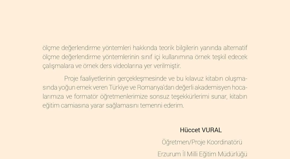 Proje faaliyetlerinin gerçekleşmesinde ve bu kılavuz kitabın oluşmasında yoğun emek veren Türkiye ve Romanya dan değerli akademisyen