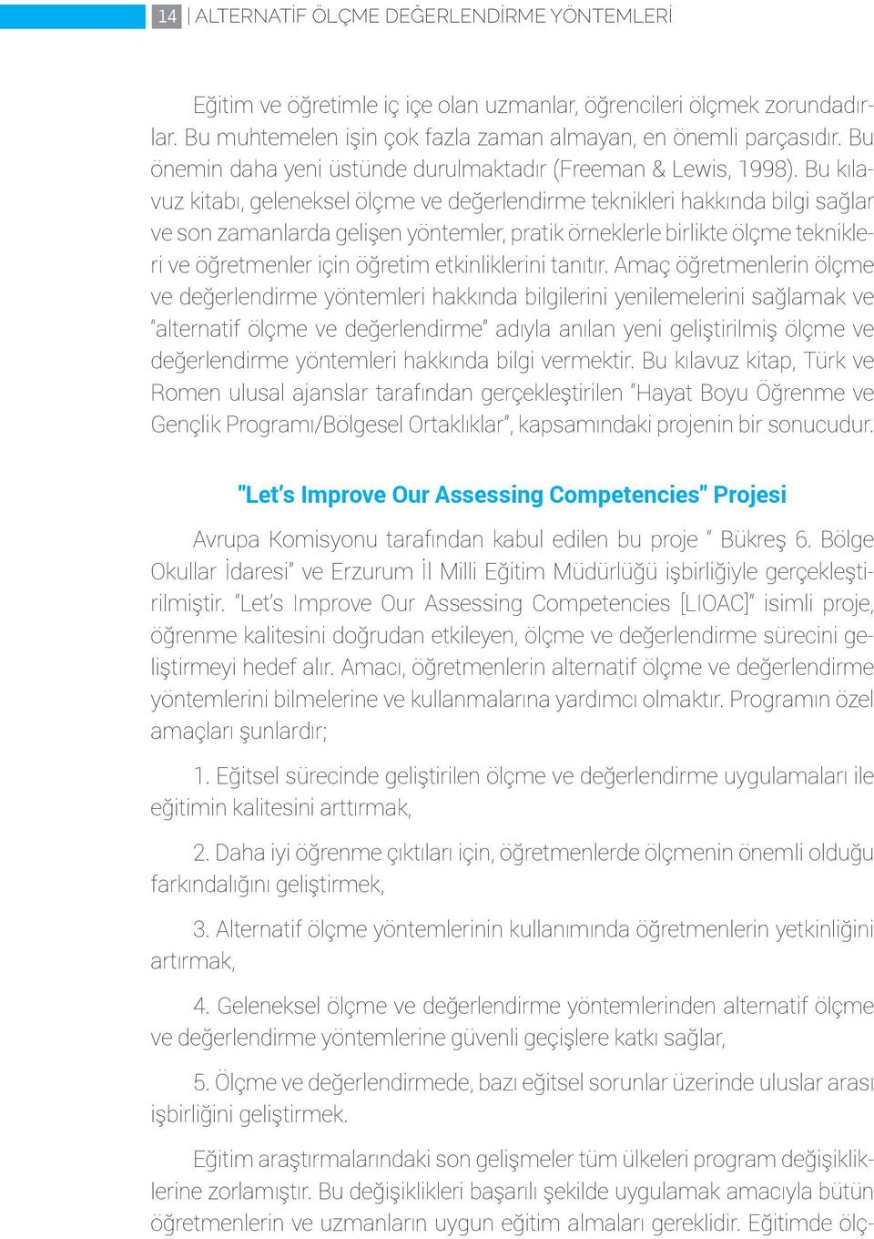 Bu kılavuz kitabı, geleneksel ölçme ve değerlendirme teknikleri hakkında bilgi sağlar ve son zamanlarda gelişen yöntemler, pratik örneklerle birlikte ölçme teknikleri ve öğretmenler için öğretim