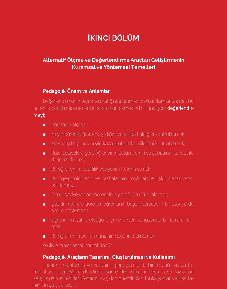 Buna göre değerlendirmeyi; Anlamları ölçmek, Neyin öğrenildiğini, anlaşıldığını ve akılda kaldığını kontrol etmek, Bir süreç boyunca neyin kazanımla elde edildiğini kontrol etmek, Bazı tavsiyelere