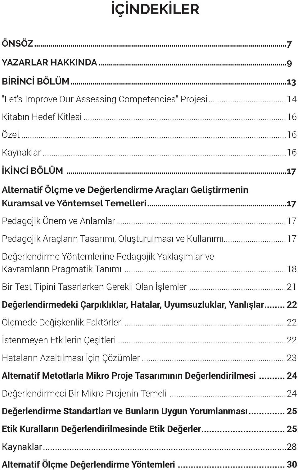 ..17 Değerlendirme Yöntemlerine Pedagojik Yaklaşımlar ve Kavramların Pragmatik Tanımı...18 Bir Test Tipini Tasarlarken Gerekli Olan İşlemler.