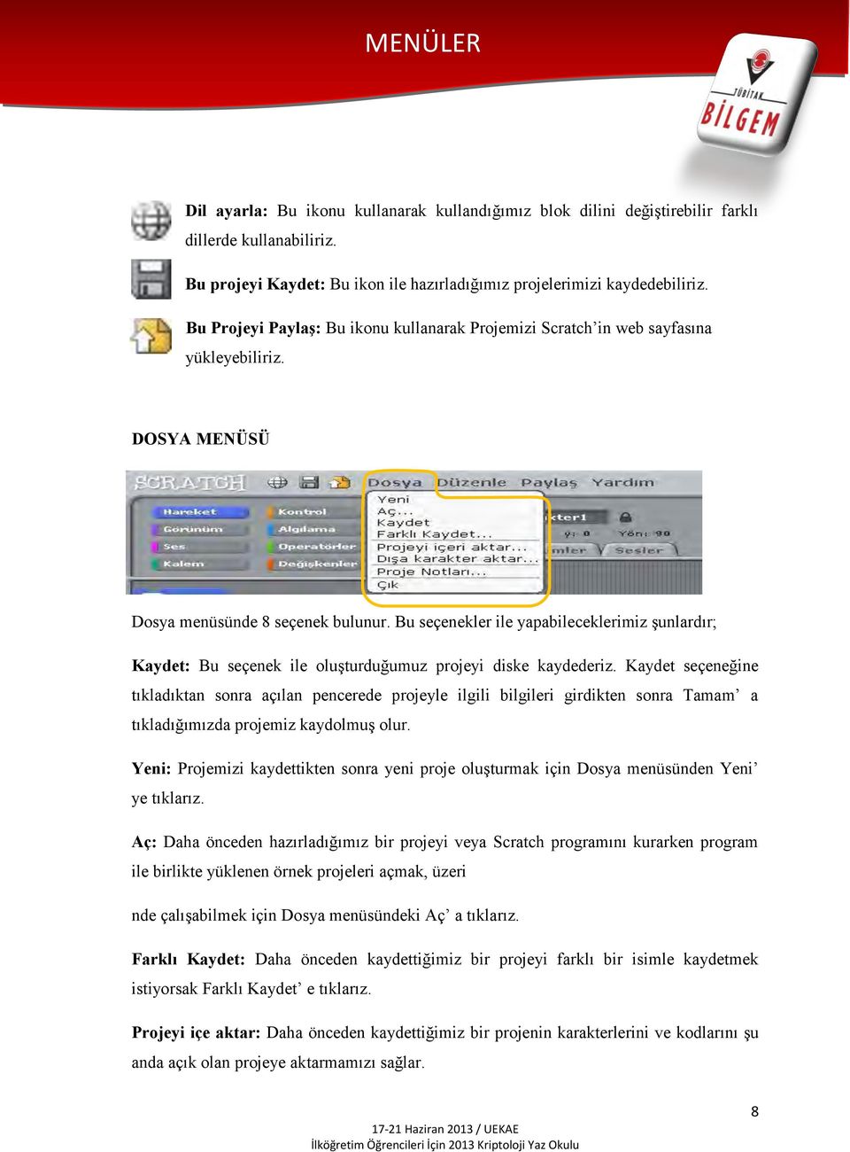 Bu seçenekler ile yapabileceklerimiz şunlardır; Kaydet: Bu seçenek ile oluşturduğumuz projeyi diske kaydederiz.