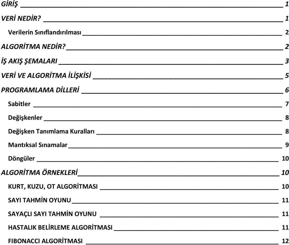 Değişken Tanımlama Kuralları 8 Mantıksal Sınamalar 9 Döngüler 10 ALGORİTMA ÖRNEKLERİ 10 KURT,