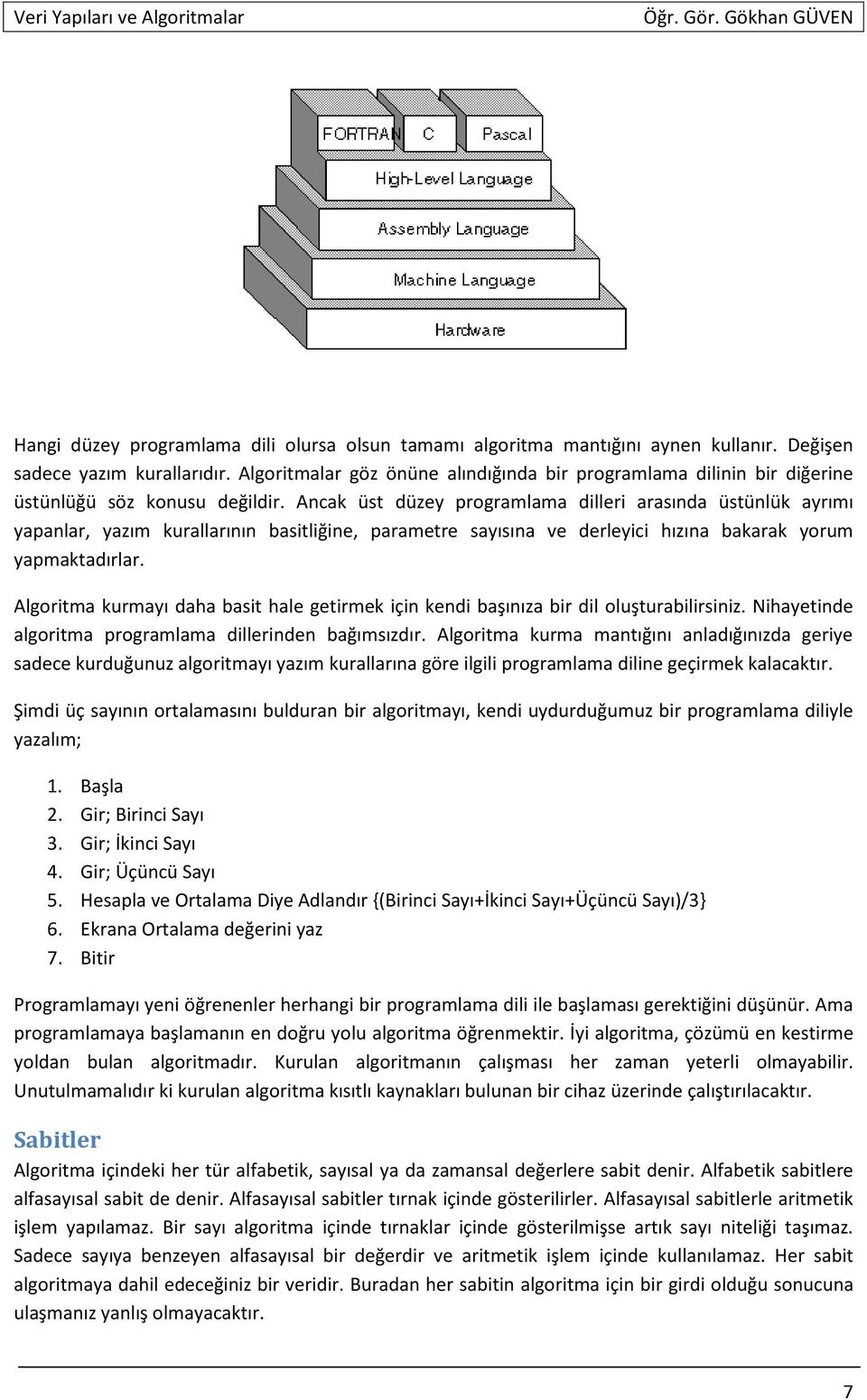 Ancak üst düzey programlama dilleri arasında üstünlük ayrımı yapanlar, yazım kurallarının basitliğine, parametre sayısına ve derleyici hızına bakarak yorum yapmaktadırlar.