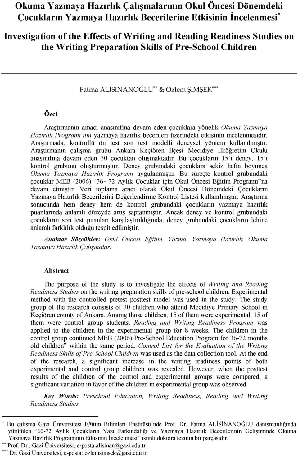 hazırlık becerileri üzerindeki etkisinin incelenmesidir. Araştırmada, kontrollü ön test son test modelli deneysel yöntem kullanılmıştır.