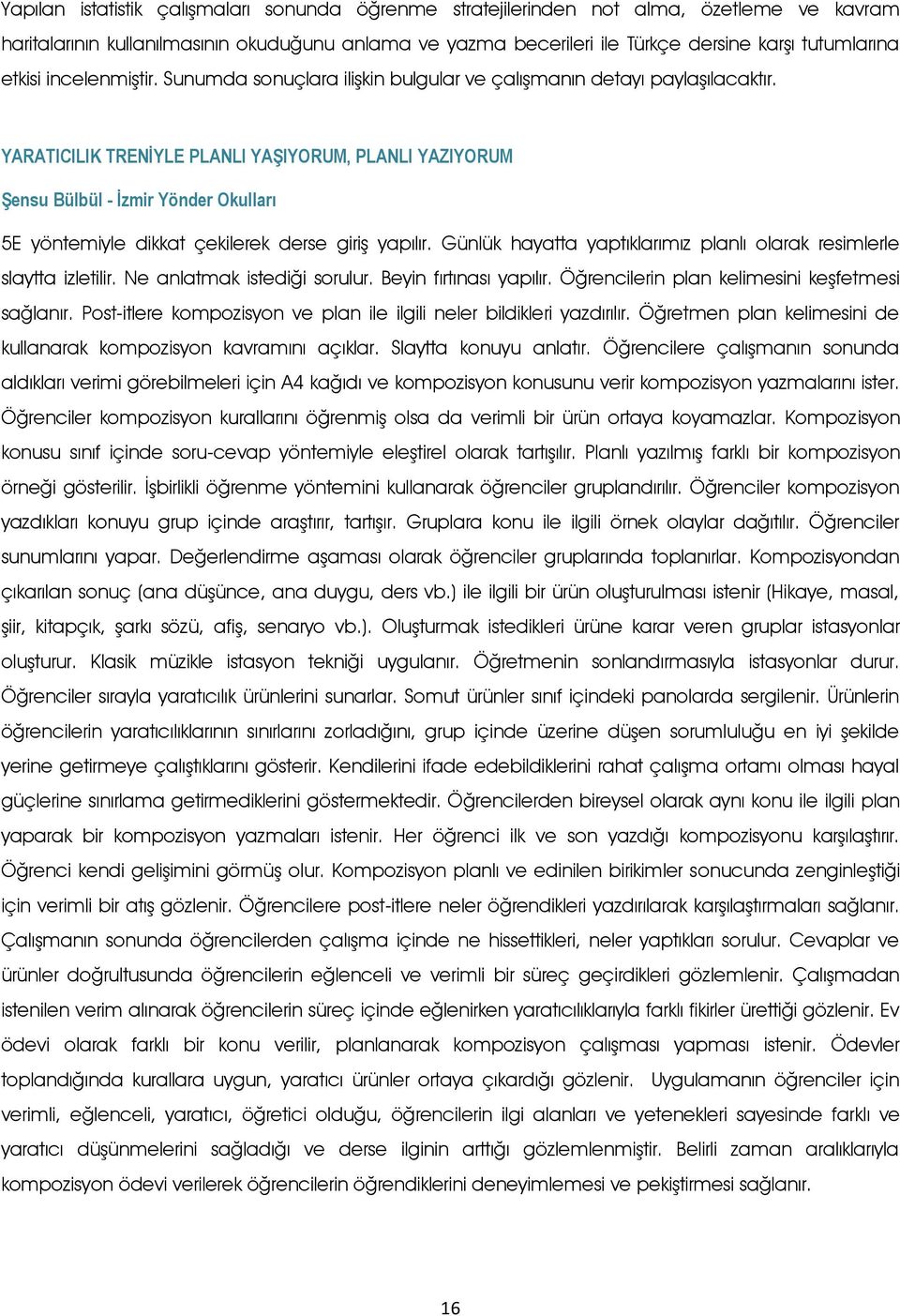 YARATICILIK TRENİYLE PLANLI YAŞIYORUM, PLANLI YAZIYORUM Şensu Bülbül - İzmir Yönder Okulları 5E yöntemiyle dikkat çekilerek derse giriş yapılır.