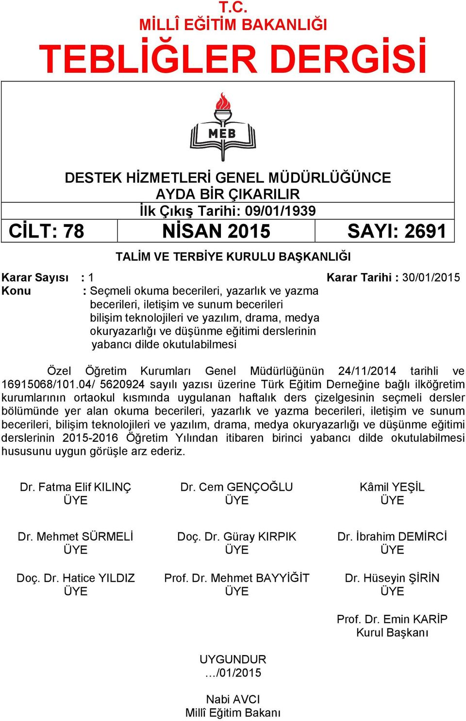 dilde okutulabilmesi Özel Öğretim Kurumları Genel Müdürlüğünün 24/11/2014 tarihli ve 16915068/101.