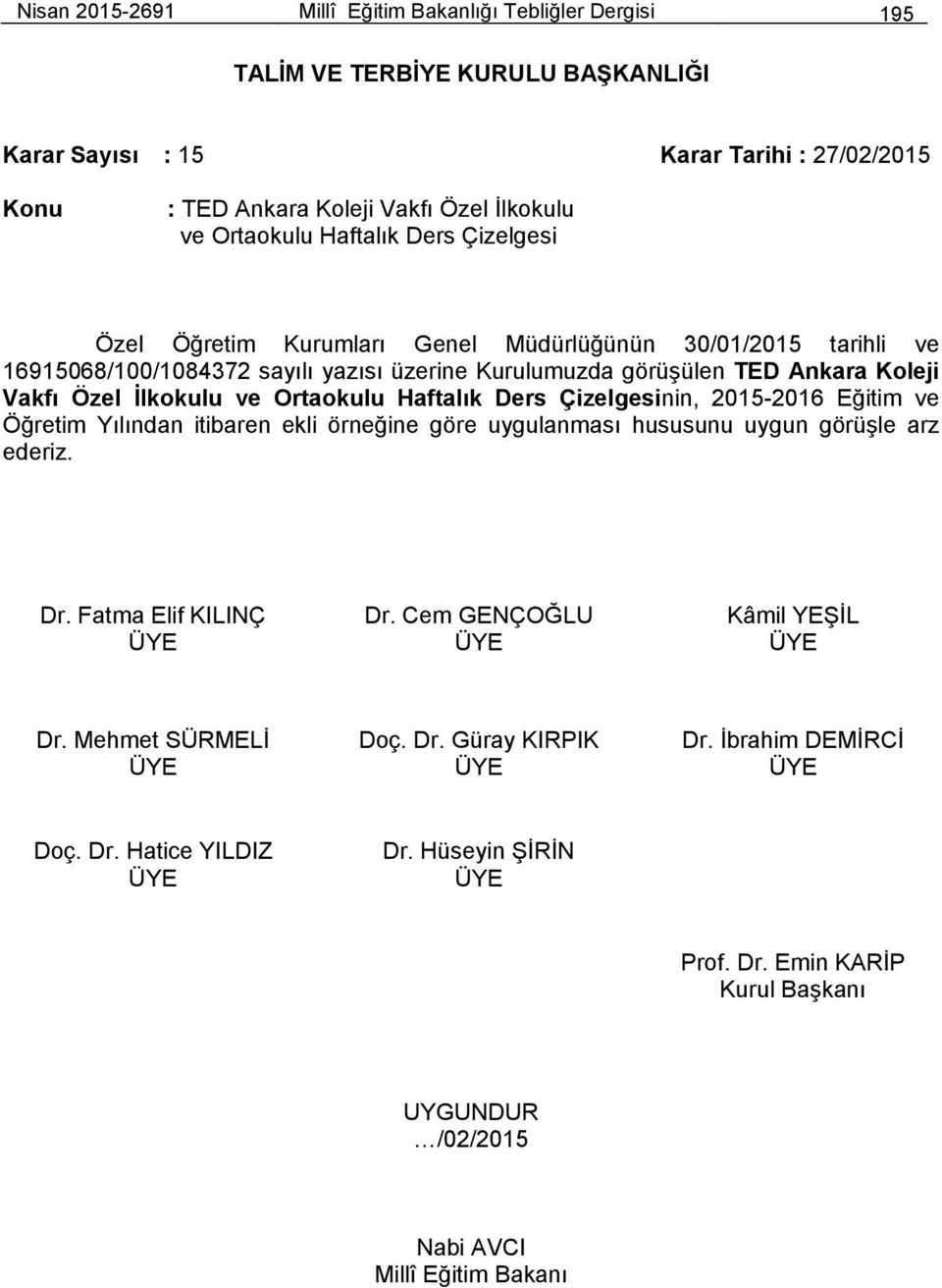 16915068/100/1084372 sayılı yazısı üzerine Kurulumuzda görüşülen TED Ankara Koleji Vakfı Özel İlkokulu ve Ortaokulu Haftalık