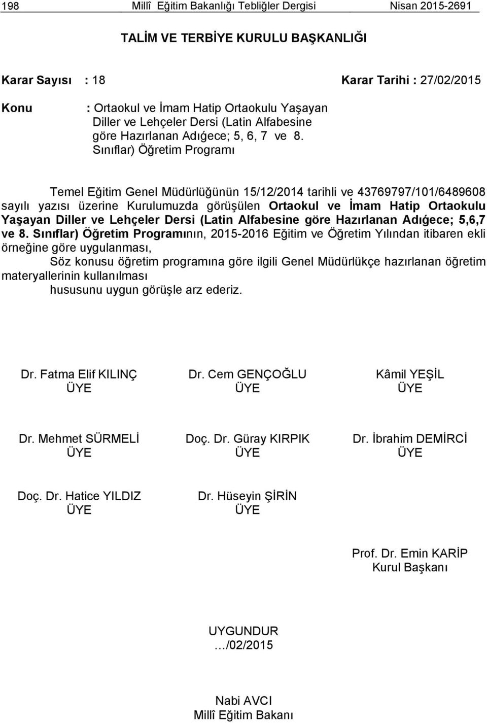 Sınıflar) Öğretim Programı Temel Eğitim Genel Müdürlüğünün 15/12/2014 tarihli ve 43769797/101/6489608 sayılı yazısı üzerine Kurulumuzda görüşülen Ortaokul ve İmam Hatip Ortaokulu Yaşayan