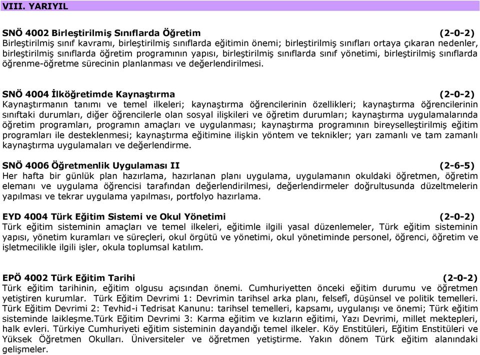 SNÖ 4004 İlköğretimde Kaynaştırma (2-0-2) Kaynaştırmanın tanımı ve temel ilkeleri; kaynaştırma öğrencilerinin özellikleri; kaynaştırma öğrencilerinin sınıftaki durumları, diğer öğrencilerle olan