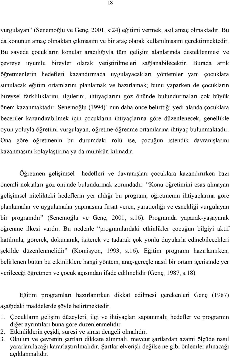 Burada artık öğretmenlerin hedefleri kazandırmada uygulayacakları yöntemler yani çocuklara sunulacak eğitim ortamlarını planlamak ve hazırlamak; bunu yaparken de çocukların bireysel farklılıklarını,