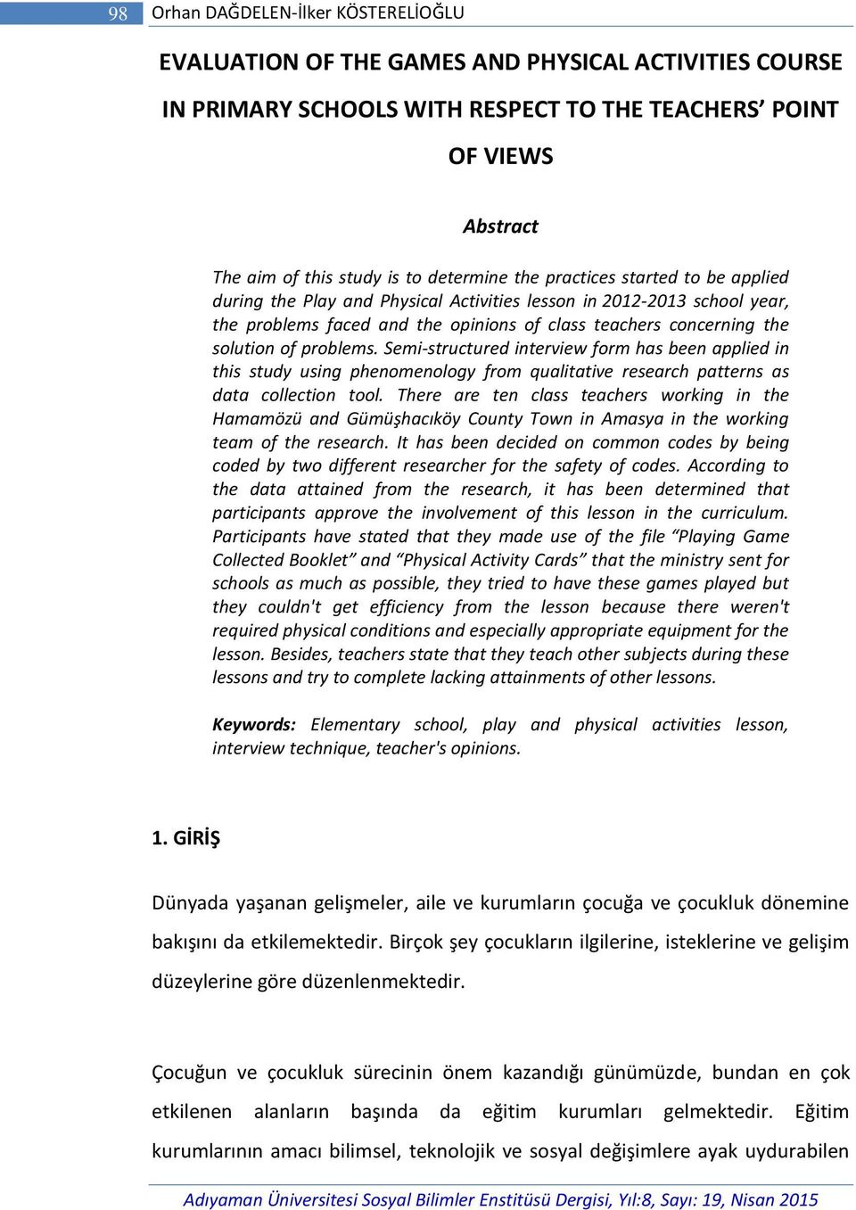 problems. Semi-structured interview form has been applied in this study using phenomenology from qualitative research patterns as data collection tool.