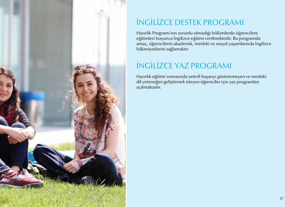 Bu programda amaç, öğrencilerin akademik, mesleki ve sosyal yaşamlarında İngilizce hâkimiyetlerini