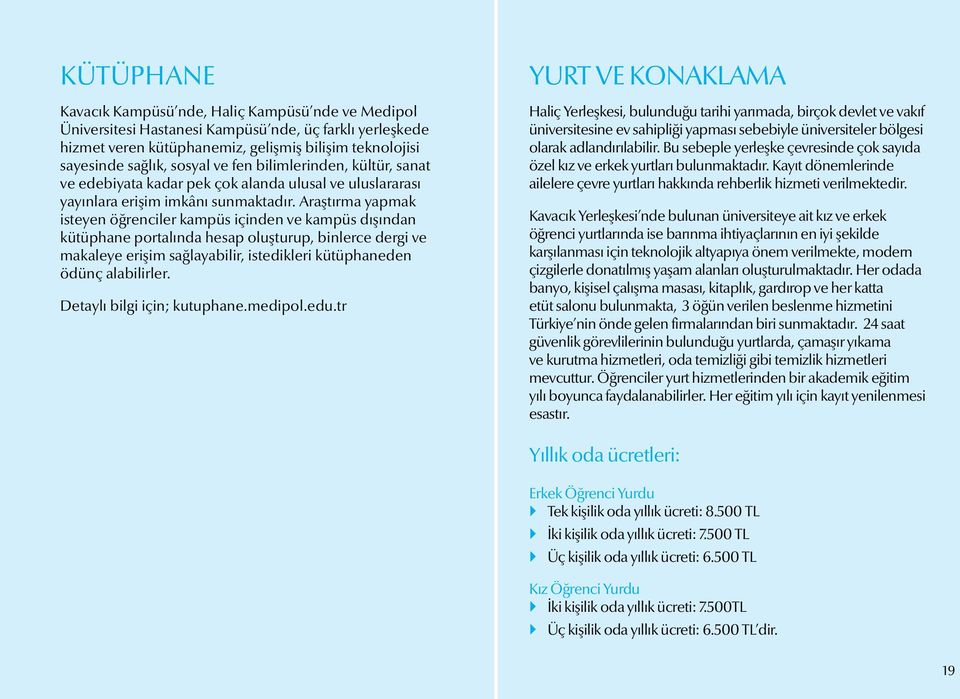 Araştırma yapmak isteyen öğrenciler kampüs içinden ve kampüs dışından kütüphane portalında hesap oluşturup, binlerce dergi ve makaleye erişim sağlayabilir, istedikleri kütüphaneden ödünç alabilirler.