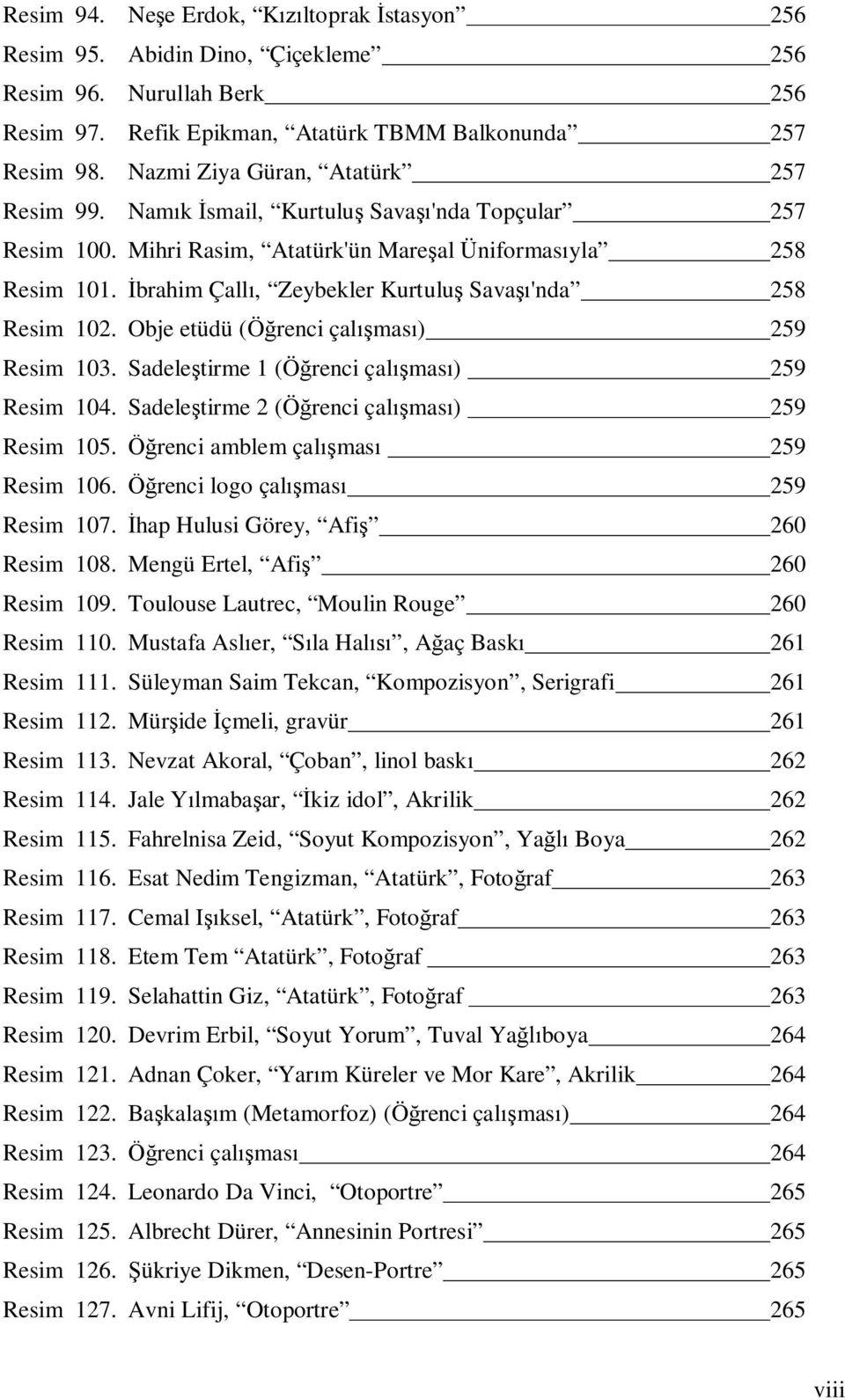 İbrahim Çallı, Zeybekler Kurtuluş Savaşı'nda 258 Resim 102. Obje etüdü (Öğrenci çalışması) 259 Resim 103. Sadeleştirme 1 (Öğrenci çalışması) 259 Resim 104.