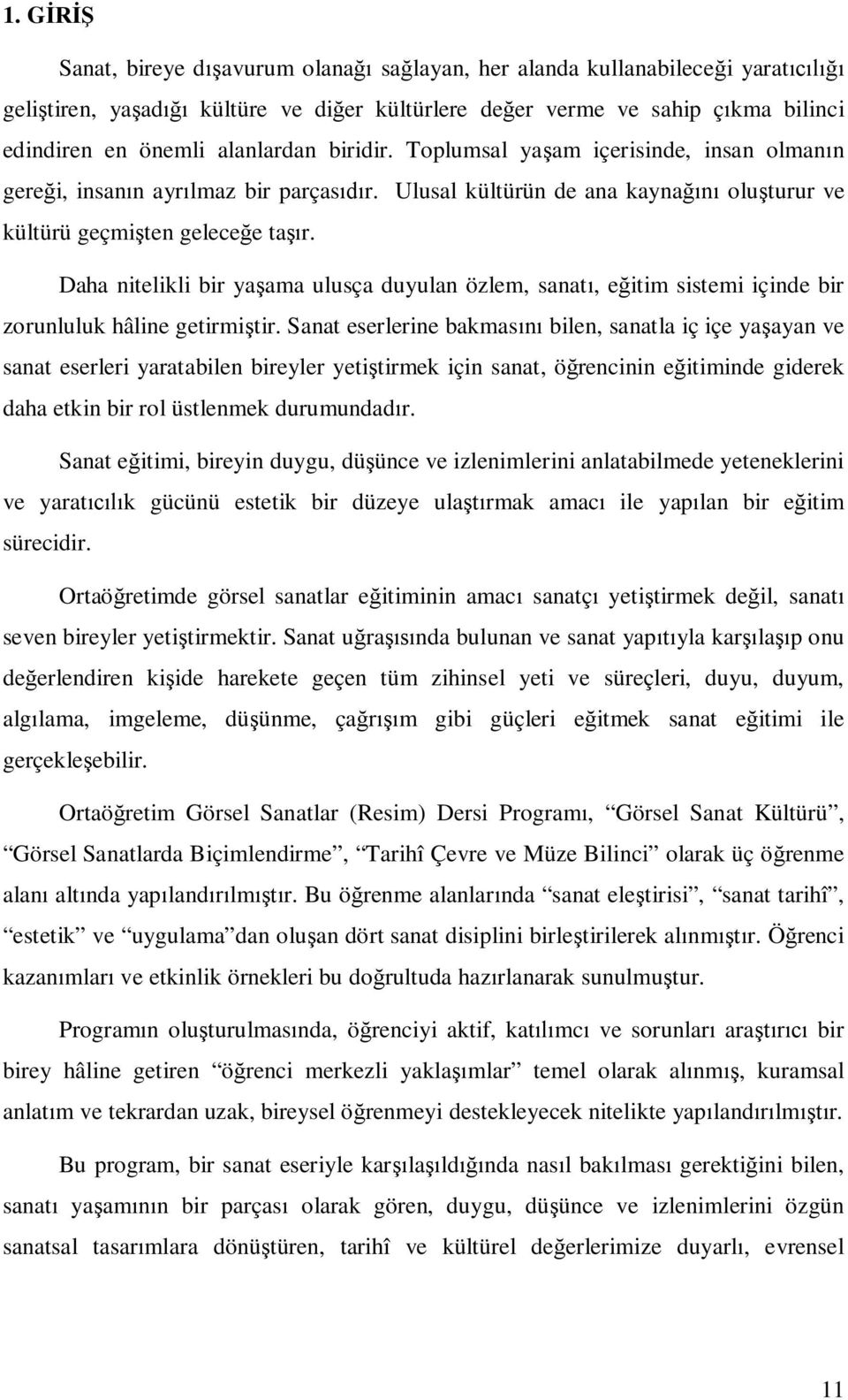 Daha nitelikli bir yaşama ulusça duyulan özlem, sanatı, eğitim sistemi içinde bir zorunluluk hâline getirmiştir.