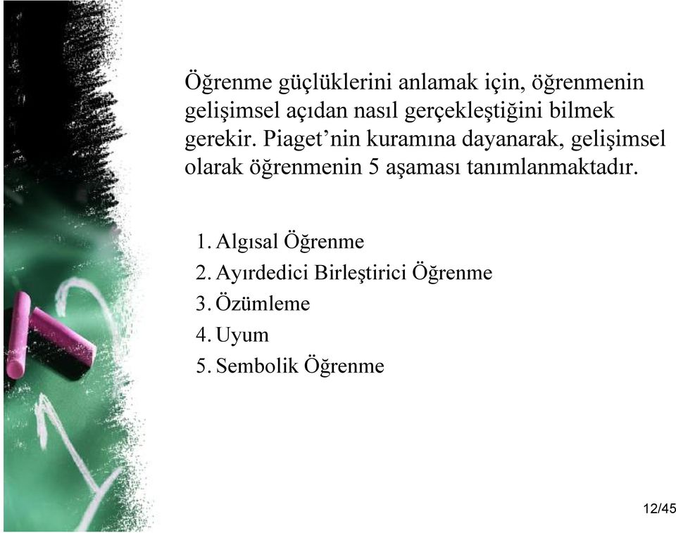 Piaget nin kuramına dayanarak, gelişimsel olarak öğrenmenin 5 aşaması