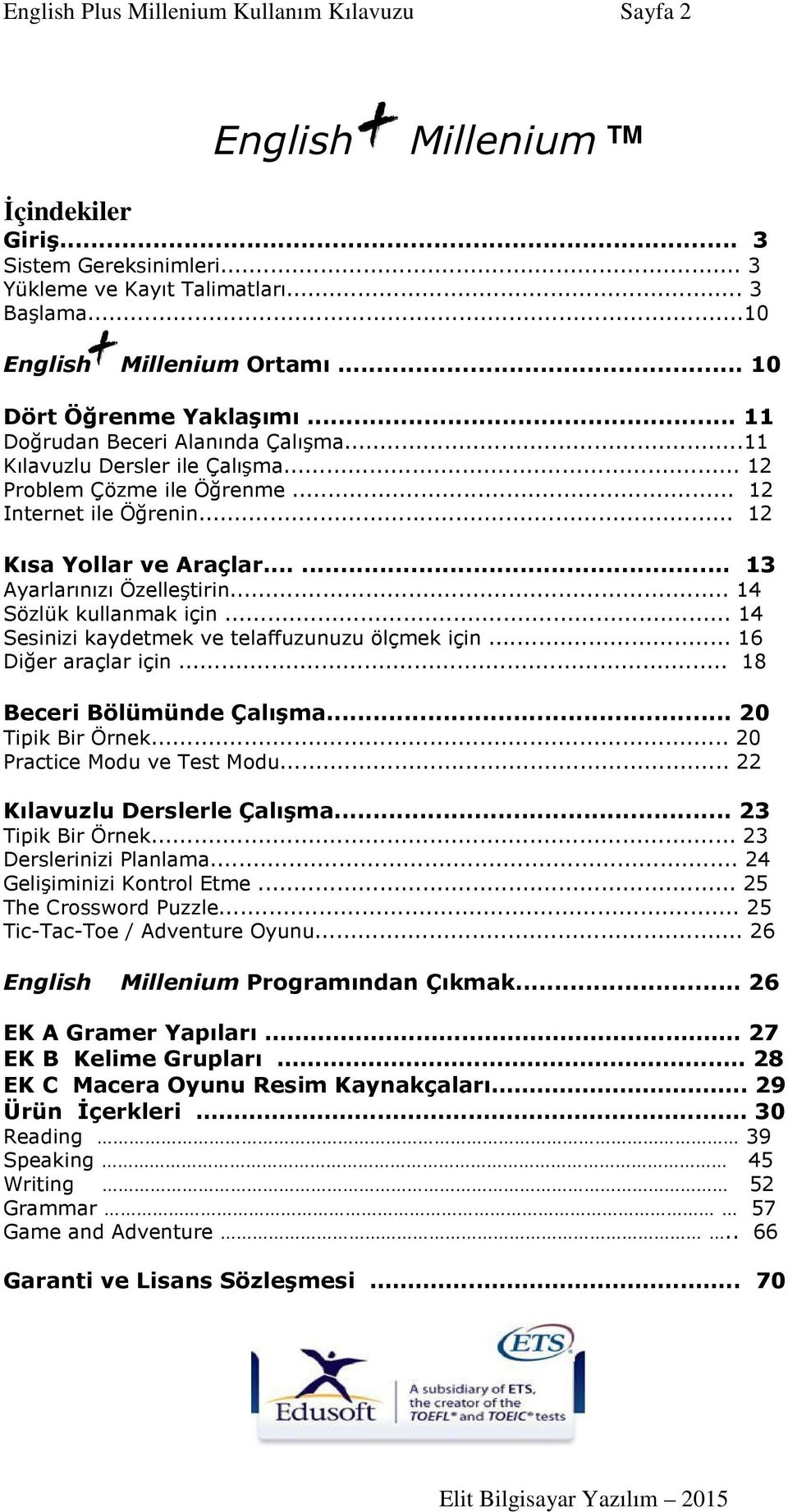 ..... 13 Ayarlarınızı Özelleştirin... 14 Sözlük kullanmak için... 14 Sesinizi kaydetmek ve telaffuzunuzu ölçmek için... 16 Diğer araçlar için... 18 Beceri Bölümünde Çalışma... 20 Tipik Bir Örnek.