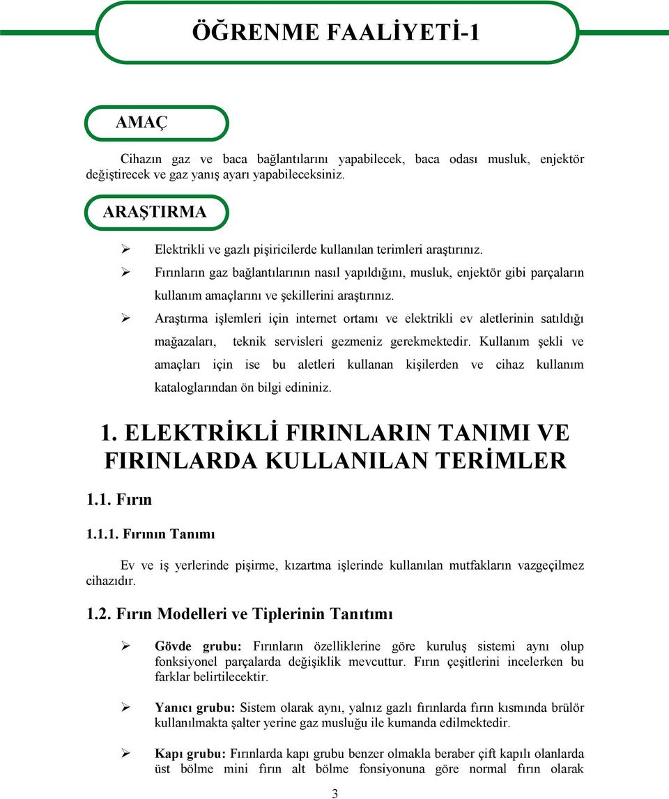 Fırınların gaz bağlantılarının nasıl yapıldığını, musluk, enjektör gibi parçaların kullanım amaçlarını ve şekillerini araştırınız.