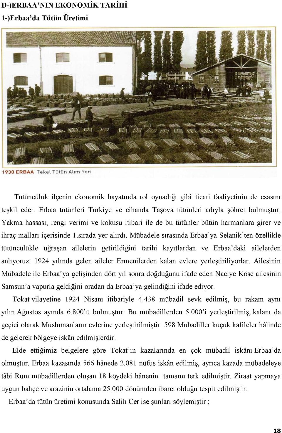 sırada yer alırdı. Mübadele sırasında Erbaa ya Selanik ten özellikle tütüncülükle uğraşan ailelerin getirildiğini tarihi kayıtlardan ve Erbaa daki ailelerden anlıyoruz.