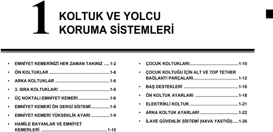 ..1-9 HAMİLE BAYANLAR VE EMNİYET KEMERLERİ...1-10 ÇOCUK KOLTUKLARI...1-10 ÇOCUK KOLTUĞU İÇİN ALT VE TOP TETHER BAĞLANTI PARÇALARI.