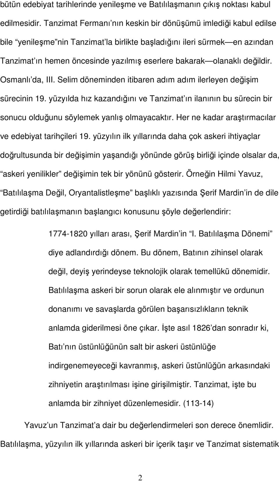 olanaklı değildir. Osmanlı da, III. Selim döneminden itibaren adım adım ilerleyen değişim sürecinin 19.