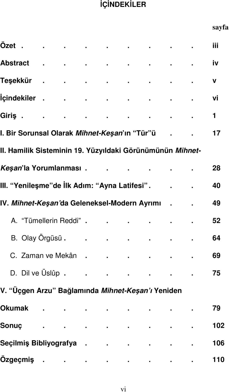 Yenileşme de İlk Adım: Ayna Latifesi... 40 IV. Mihnet-Keşan da Geleneksel-Modern Ayrımı.. 49 A. Tümellerin Reddi...... 52 B. Olay Örgüsü....... 64 C.