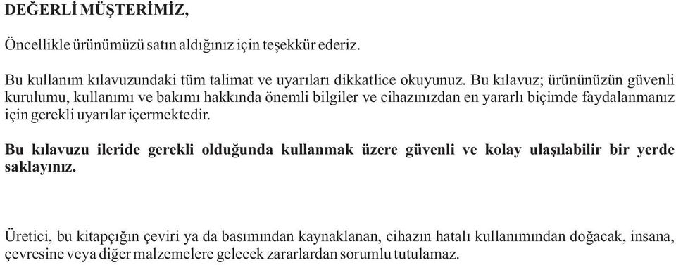 uyarılar içermektedir. Bu kılavuzu ileride gerekli olduğunda kullanmak üzere güvenli ve kolay ulaşılabilir bir yerde saklayınız.