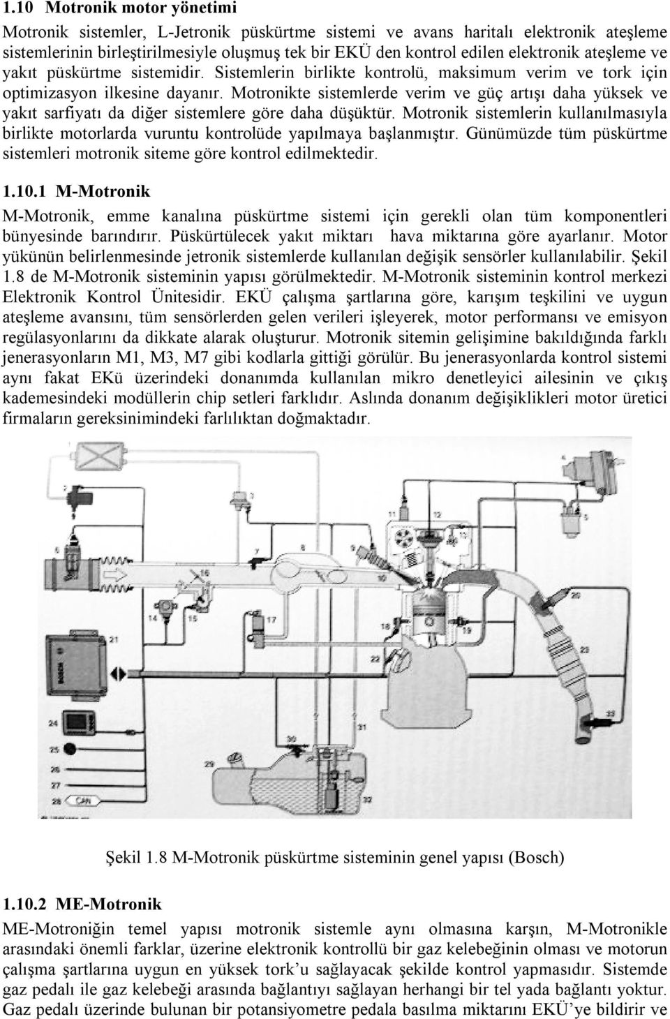 Motronikte sistemlerde verim ve güç artışı daha yüksek ve yakıt sarfiyatı da diğer sistemlere göre daha düşüktür.