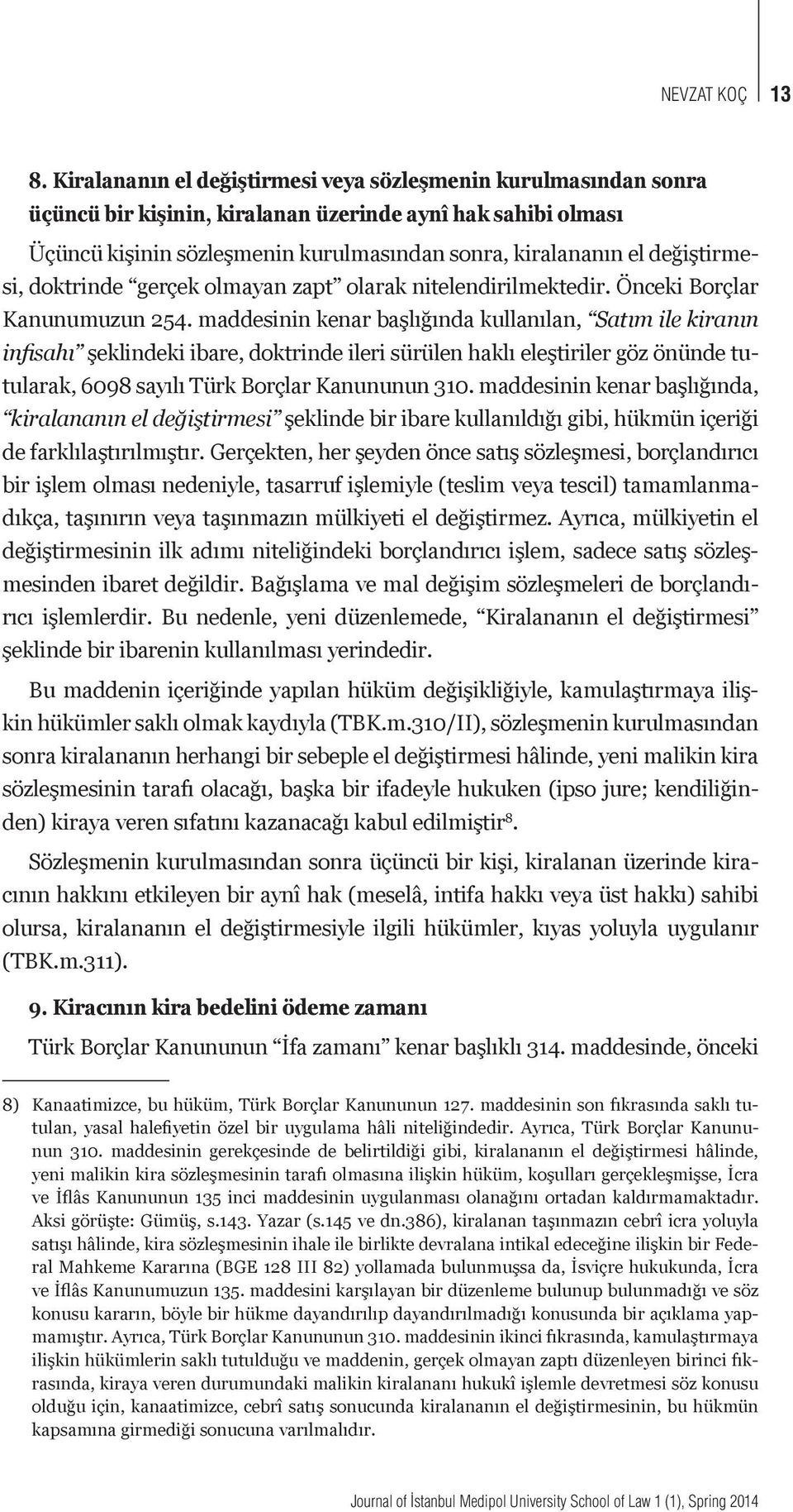 değiştirmesi, doktrinde gerçek olmayan zapt olarak nitelendirilmektedir. Önceki Borçlar Kanunumuzun 254.