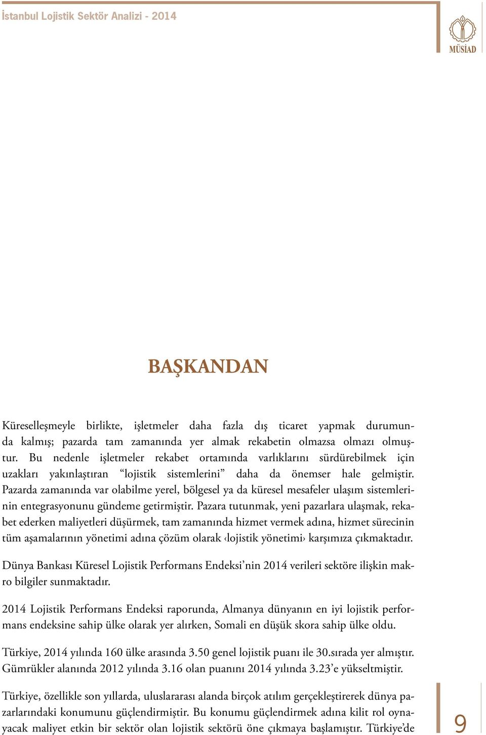 Pazarda zamanında var olabilme yerel, bölgesel ya da küresel mesafeler ulaşım sistemlerinin entegrasyonunu gündeme getirmiştir.