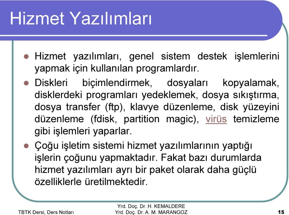 düzenleme, disk yüzeyini düzenleme (fdisk, partition magic), virüs temizleme gibi işlemleri yaparlar.