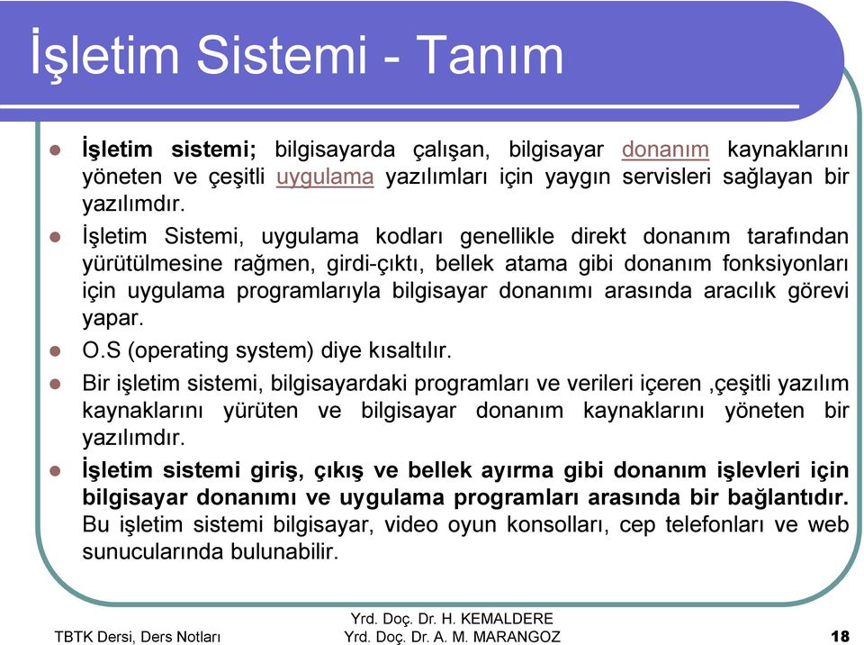 arasında aracılık görevi yapar. O.S (operating system) diye kısaltılır.