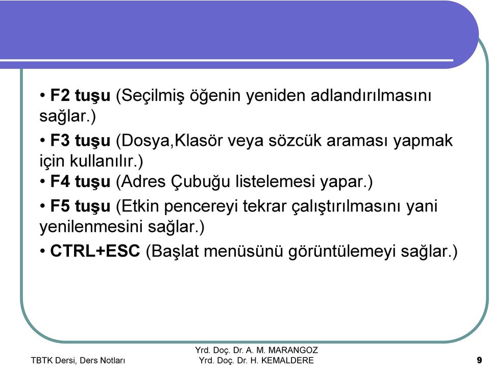 ) F4 tuşu (Adres Çubuğu listelemesi yapar.