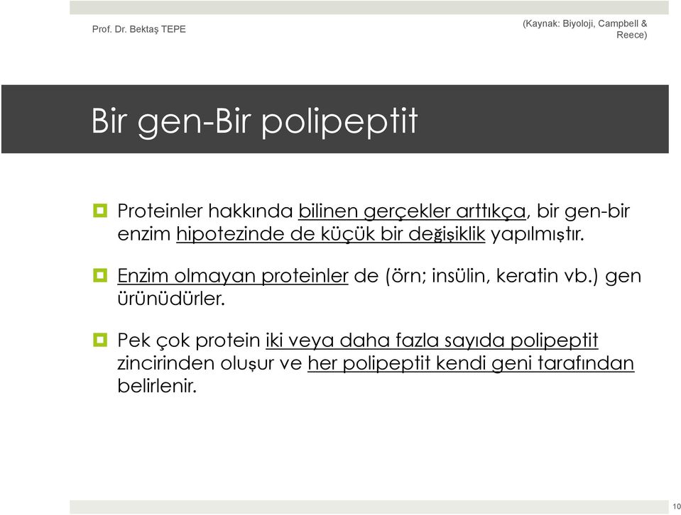 Enzim olmayan proteinler de (örn; insülin, keratin vb.) gen ürünüdürler.