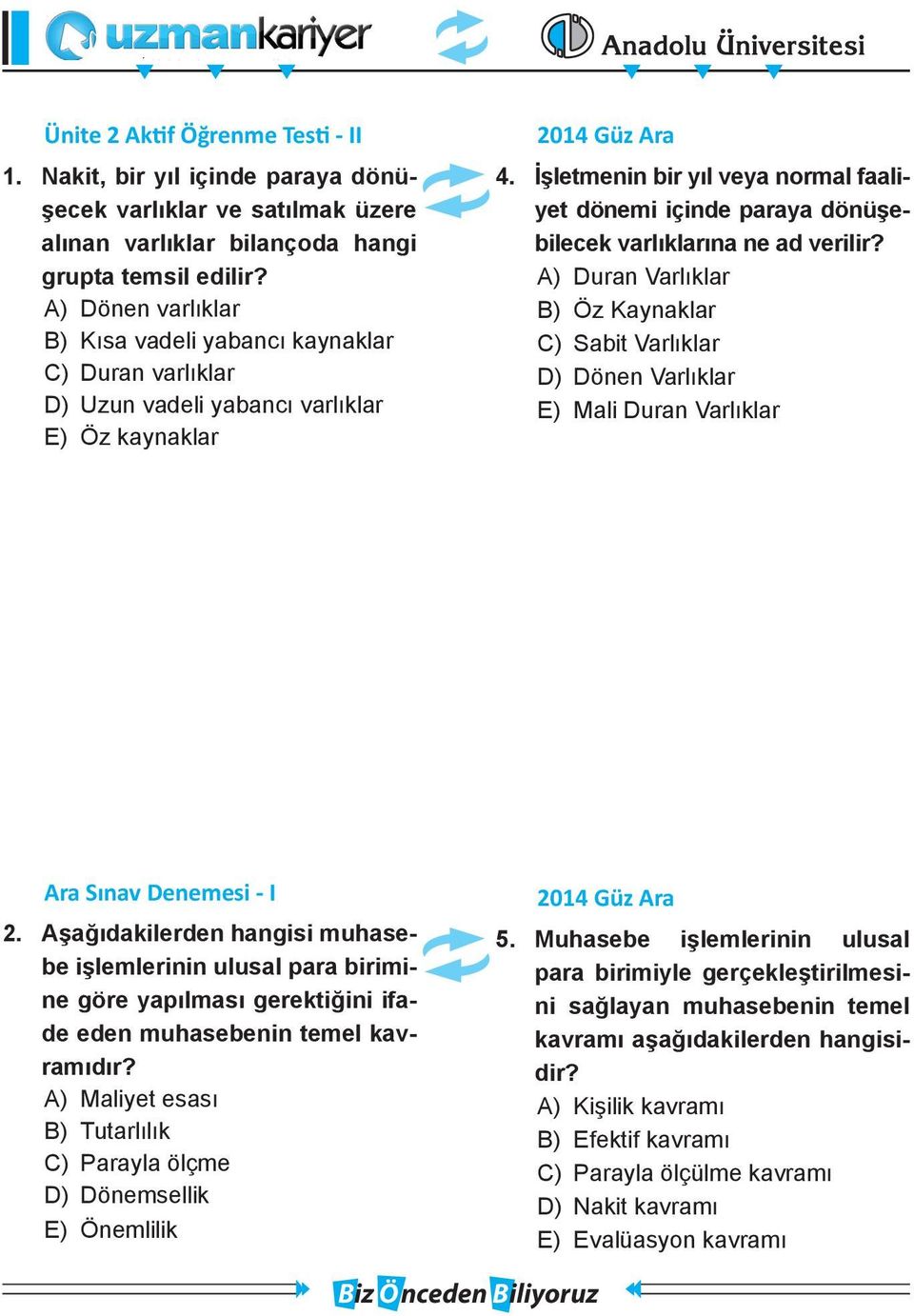 İşletmenin bir yıl veya normal faaliyet dönemi içinde paraya dönüşebilecek varlıklarına ne ad verilir?