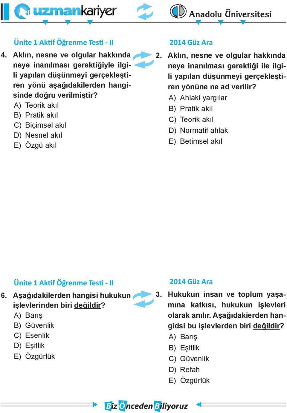 Aklın, nesne ve olgular hakkında neye inanılması gerektiği ile ilgili yapılan düşünmeyi gerçekleştiren yönüne ne ad verilir?